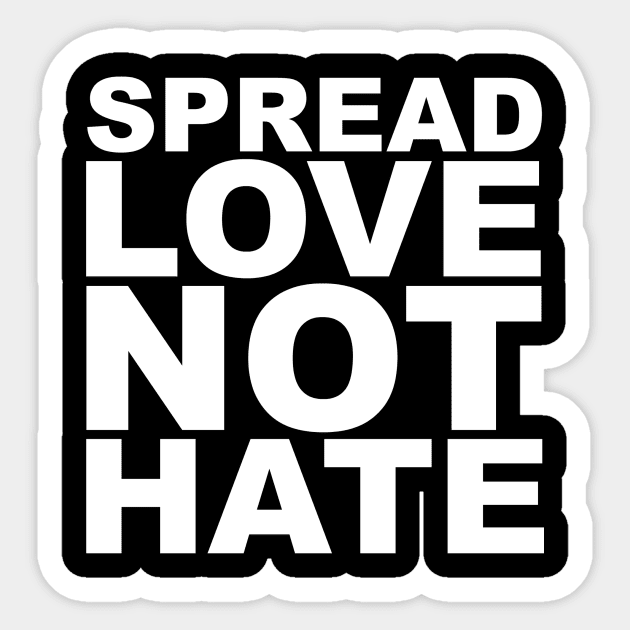 Spread Love, Not Hate Spread Love Not Hate Sticker TeePublic